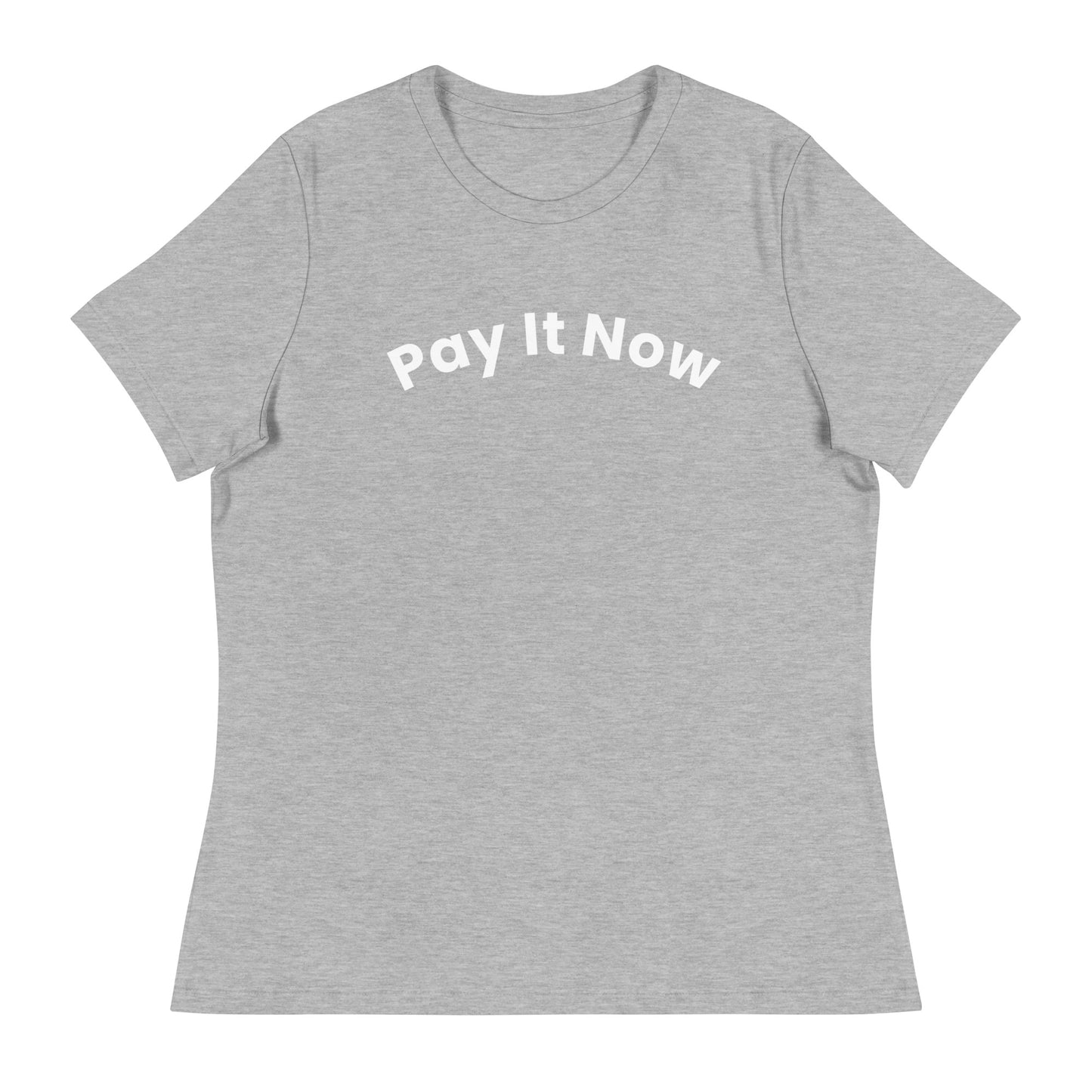 Women's Pay It Now relaxed t-shirt
